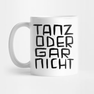 Tanz oder Gar Nicht Mug